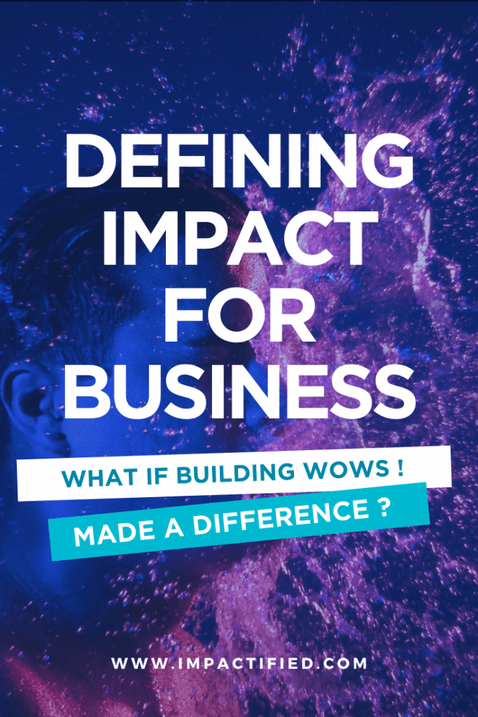 Defining Impact From Bangs and Wows to (Actually) Making a Difference antoine martin